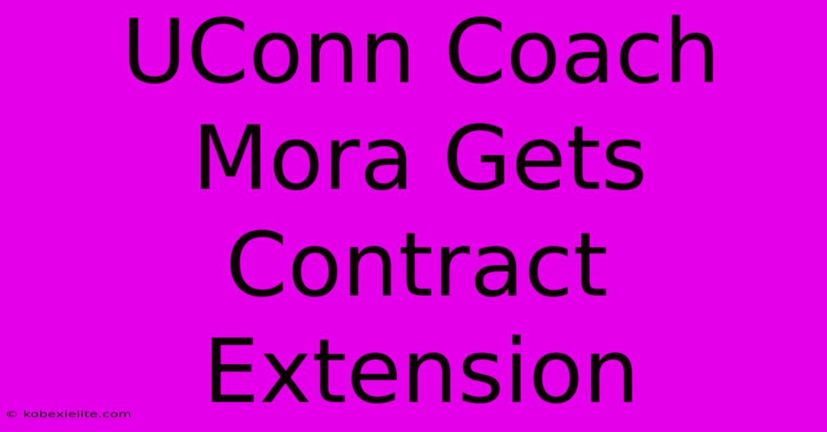 UConn Coach Mora Gets Contract Extension