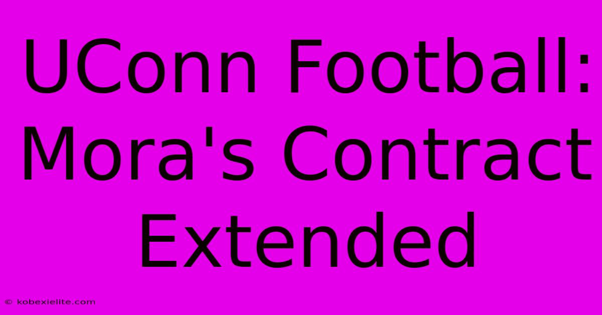 UConn Football: Mora's Contract Extended