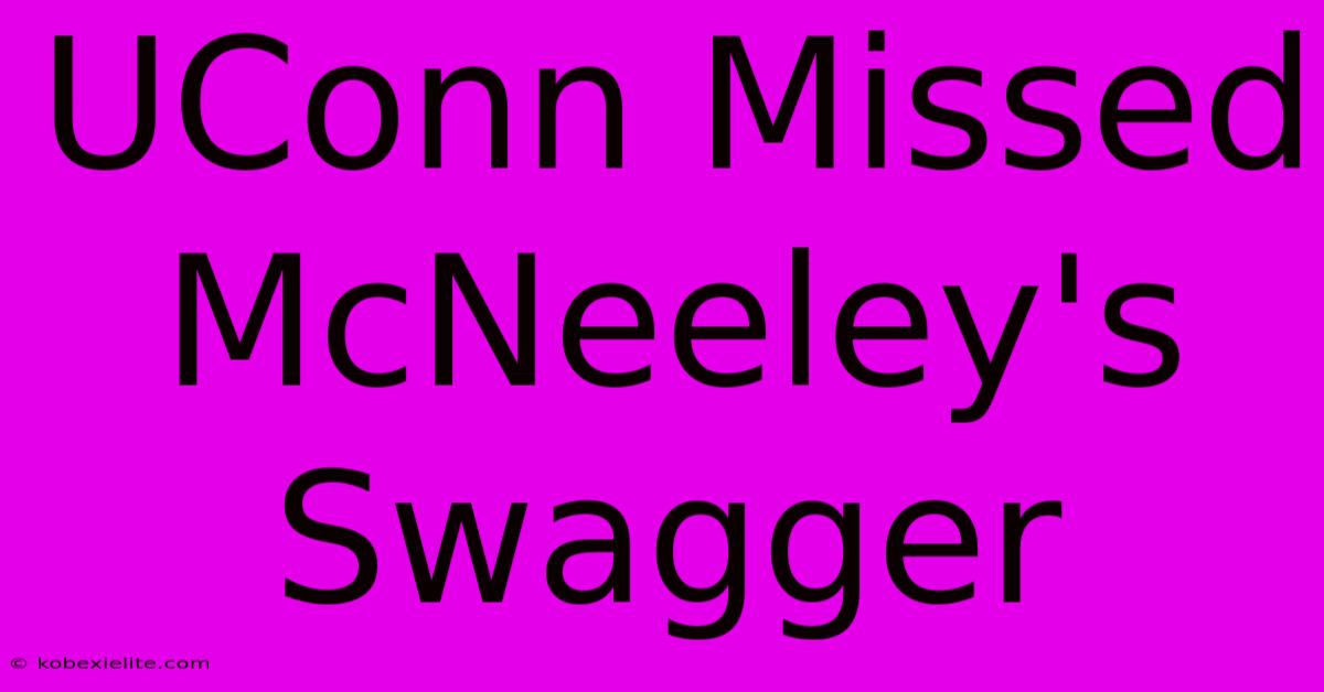 UConn Missed McNeeley's Swagger