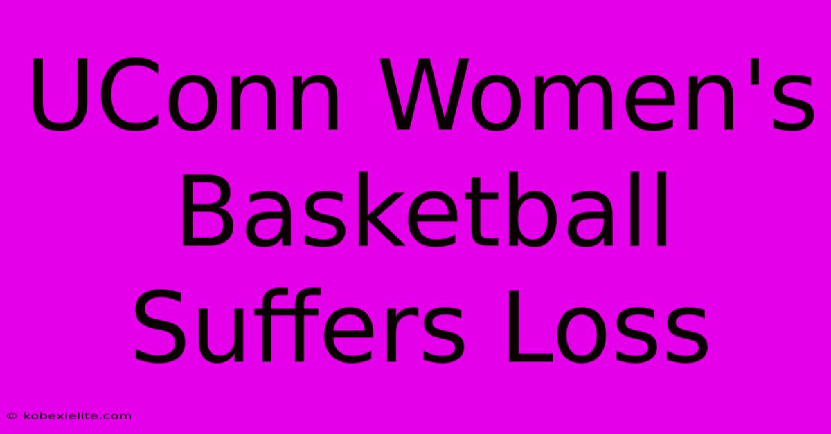 UConn Women's Basketball Suffers Loss