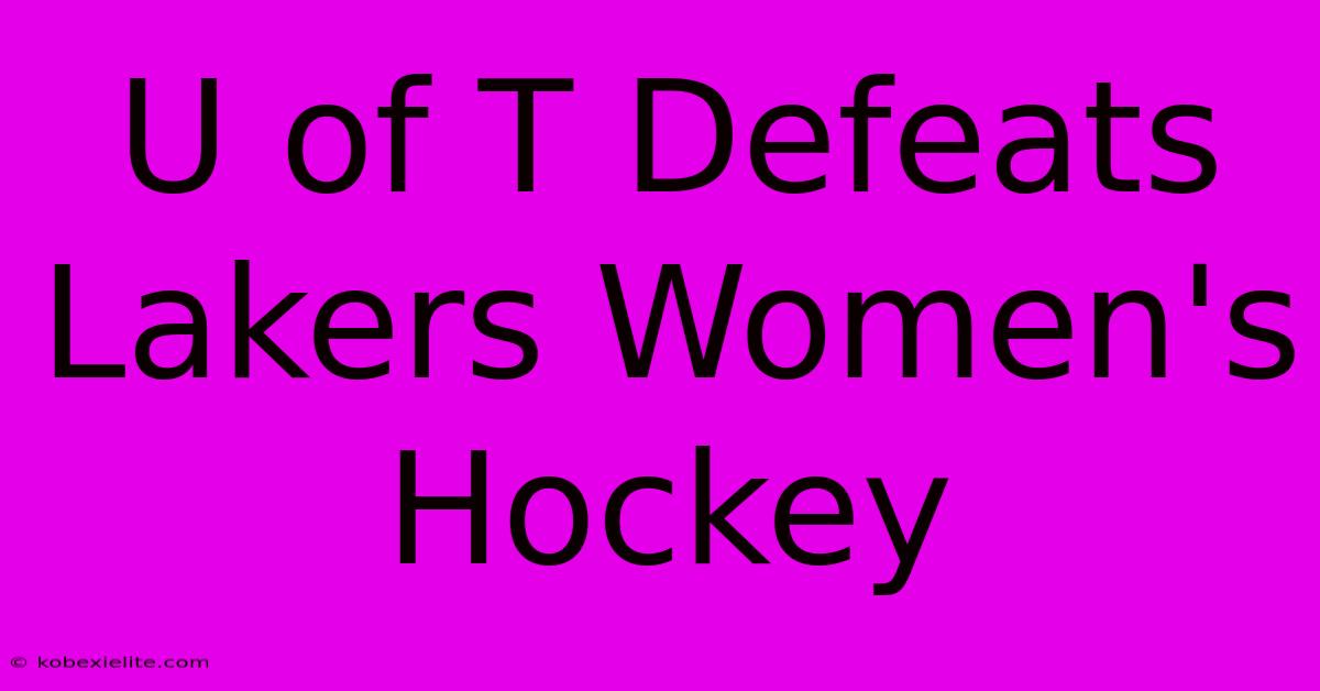 U Of T Defeats Lakers Women's Hockey