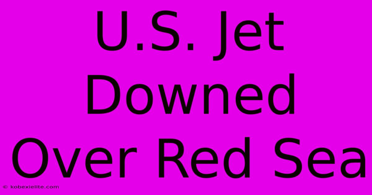 U.S. Jet Downed Over Red Sea