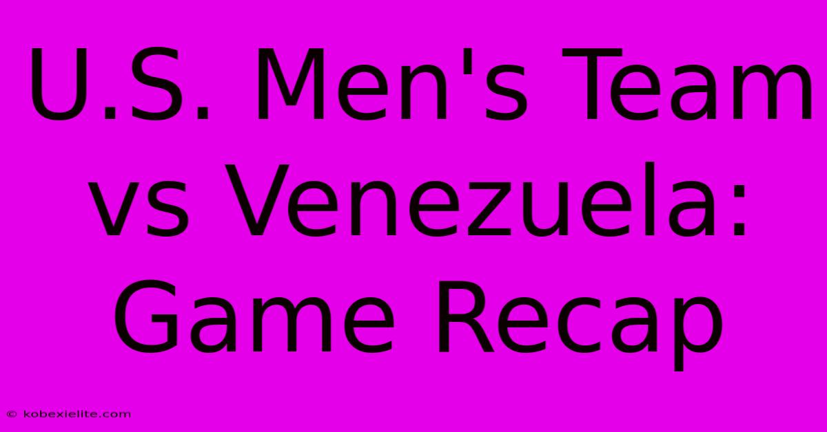 U.S. Men's Team Vs Venezuela: Game Recap