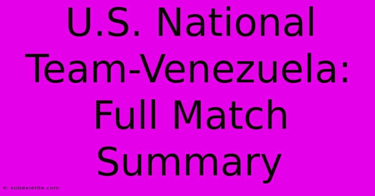 U.S. National Team-Venezuela: Full Match Summary