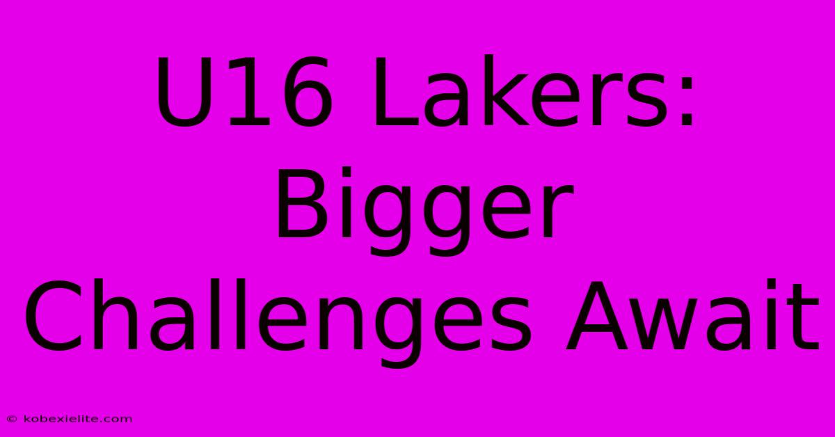 U16 Lakers: Bigger Challenges Await