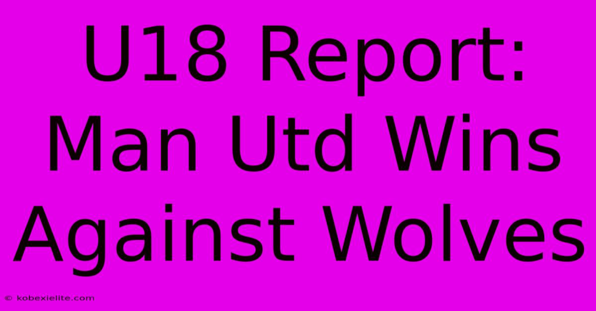 U18 Report: Man Utd Wins Against Wolves