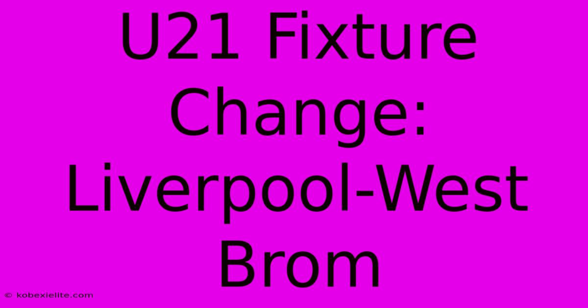 U21 Fixture Change: Liverpool-West Brom