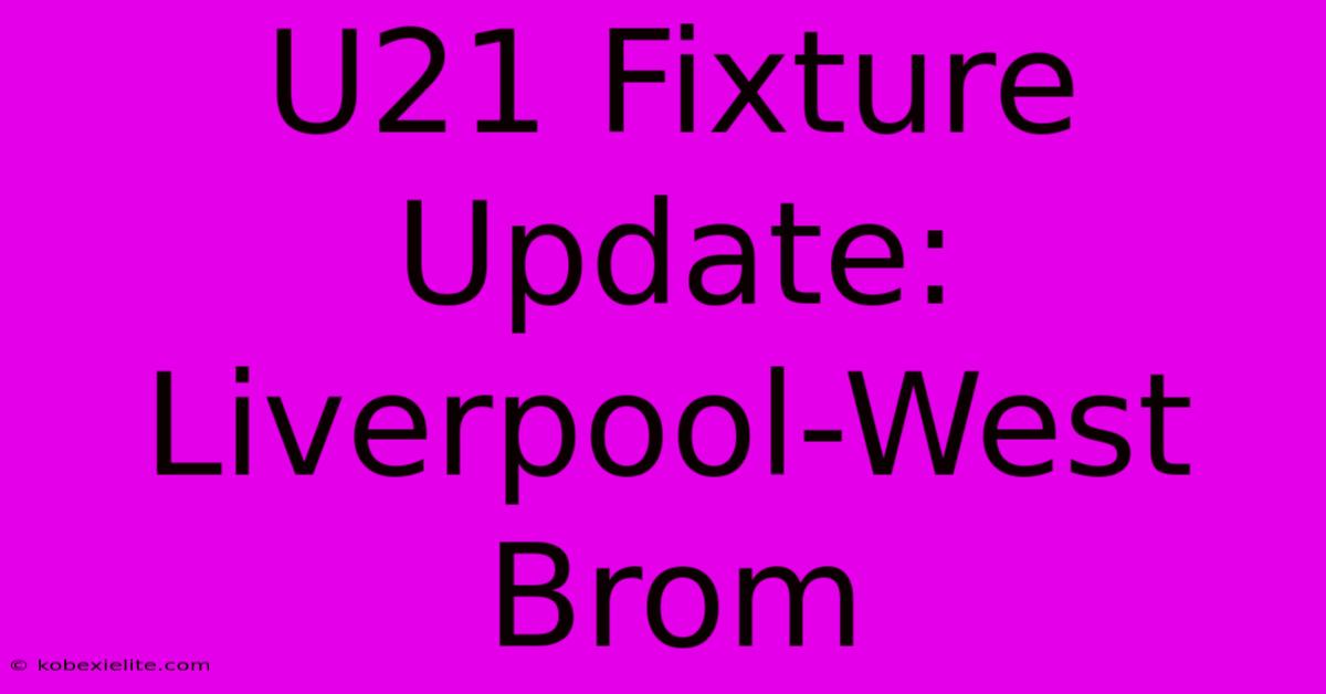 U21 Fixture Update: Liverpool-West Brom