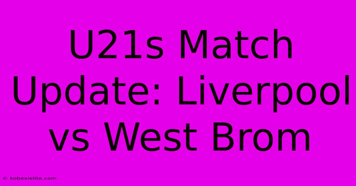 U21s Match Update: Liverpool Vs West Brom