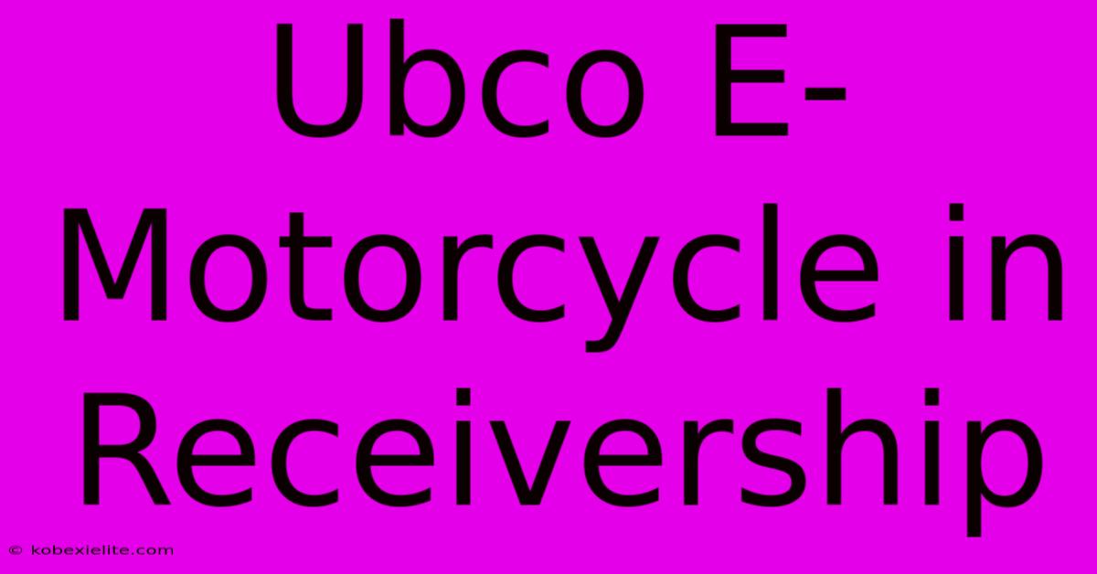 Ubco E-Motorcycle In Receivership