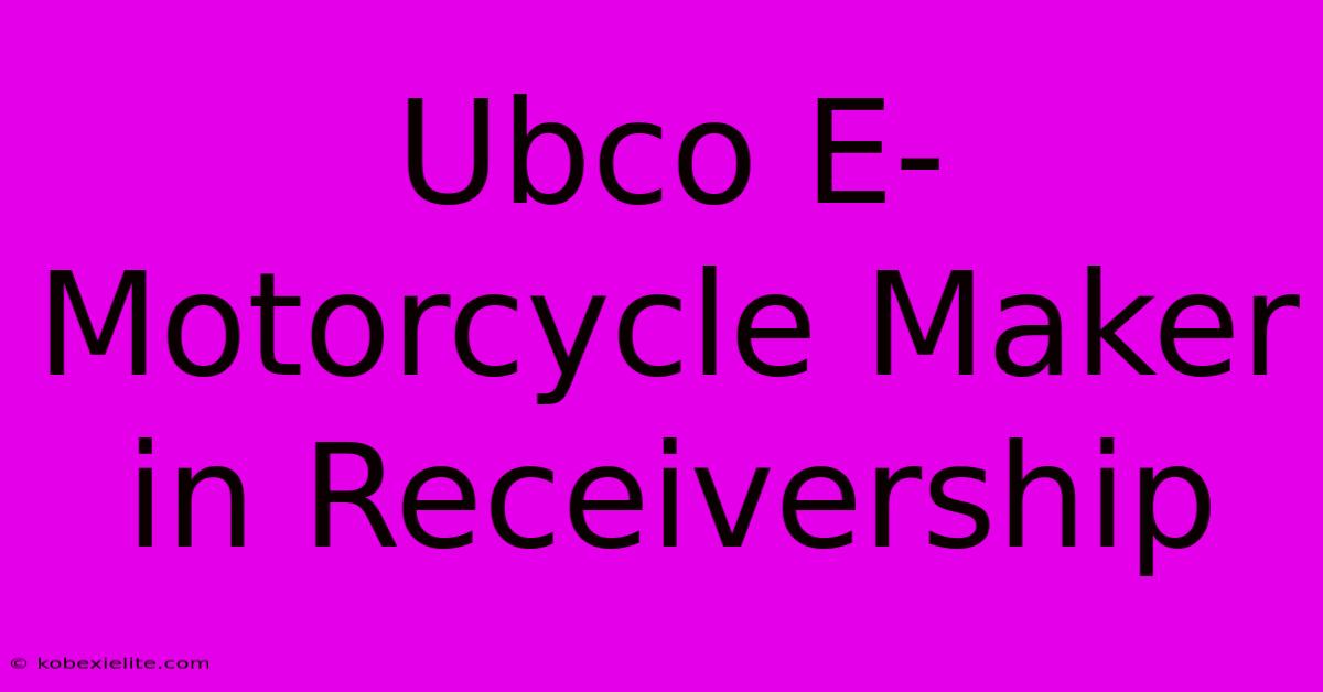 Ubco E-Motorcycle Maker In Receivership