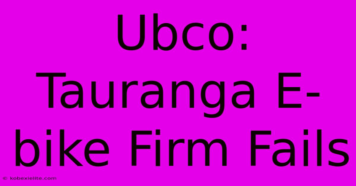 Ubco: Tauranga E-bike Firm Fails