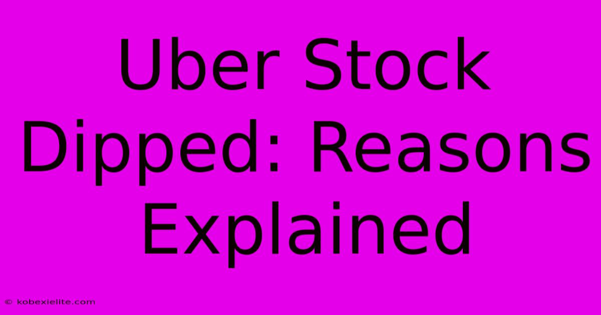 Uber Stock Dipped: Reasons Explained