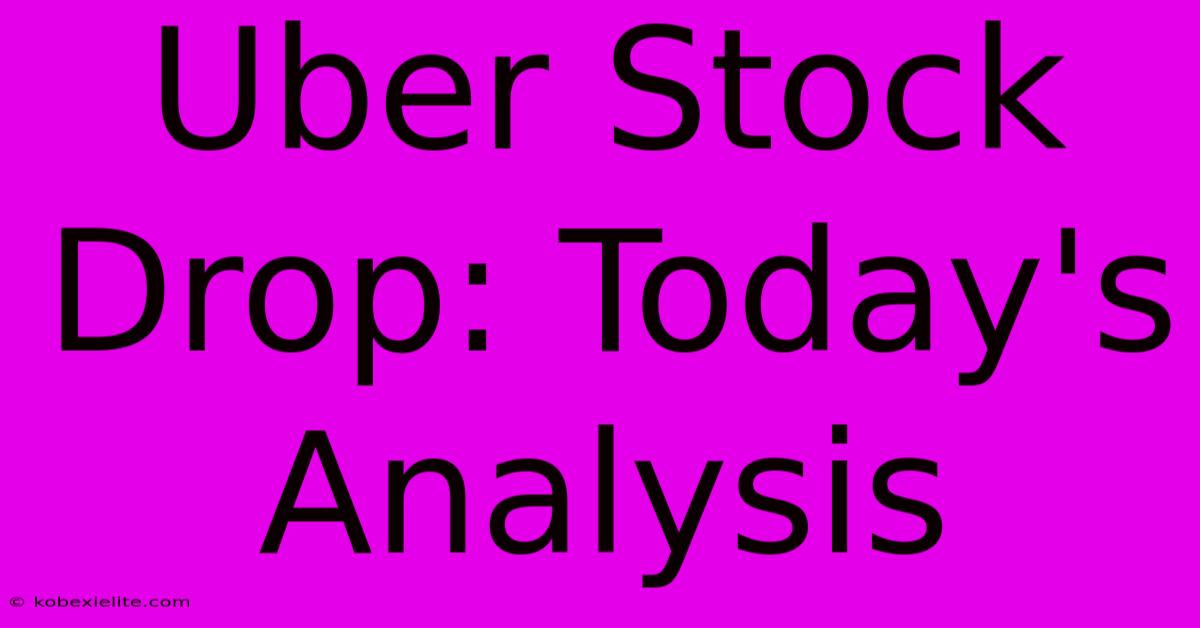 Uber Stock Drop: Today's Analysis