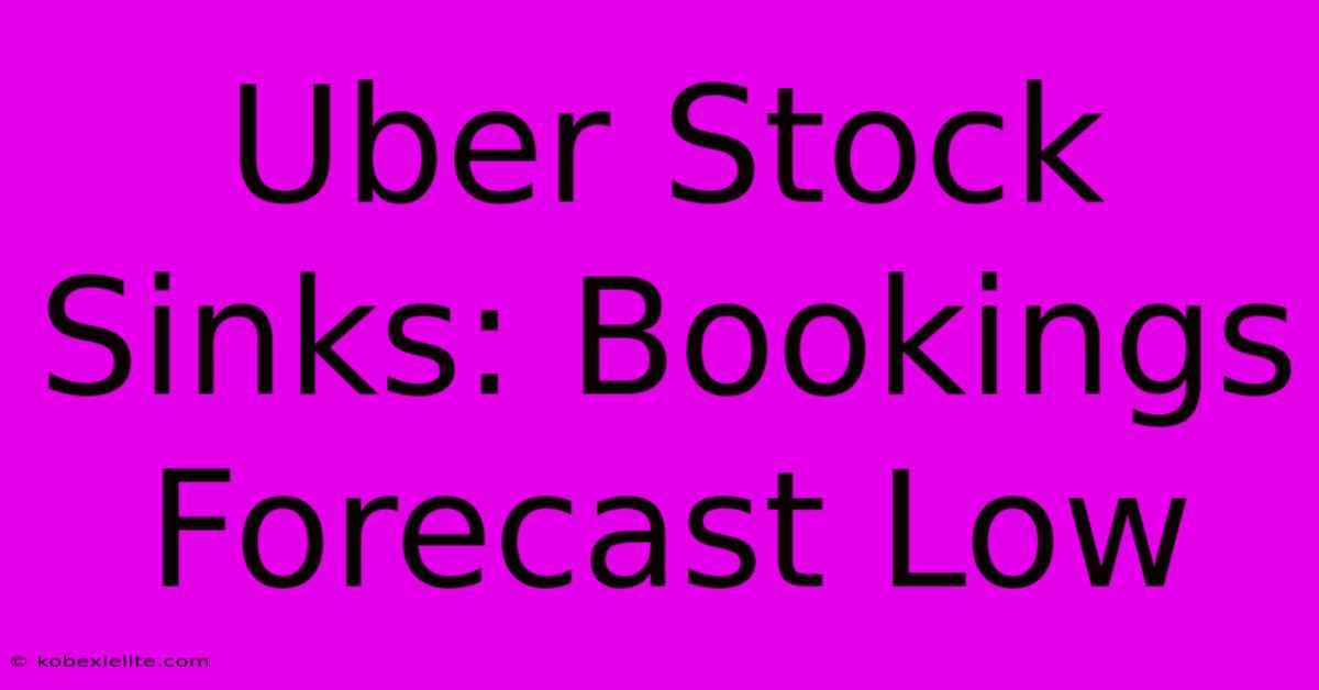 Uber Stock Sinks: Bookings Forecast Low