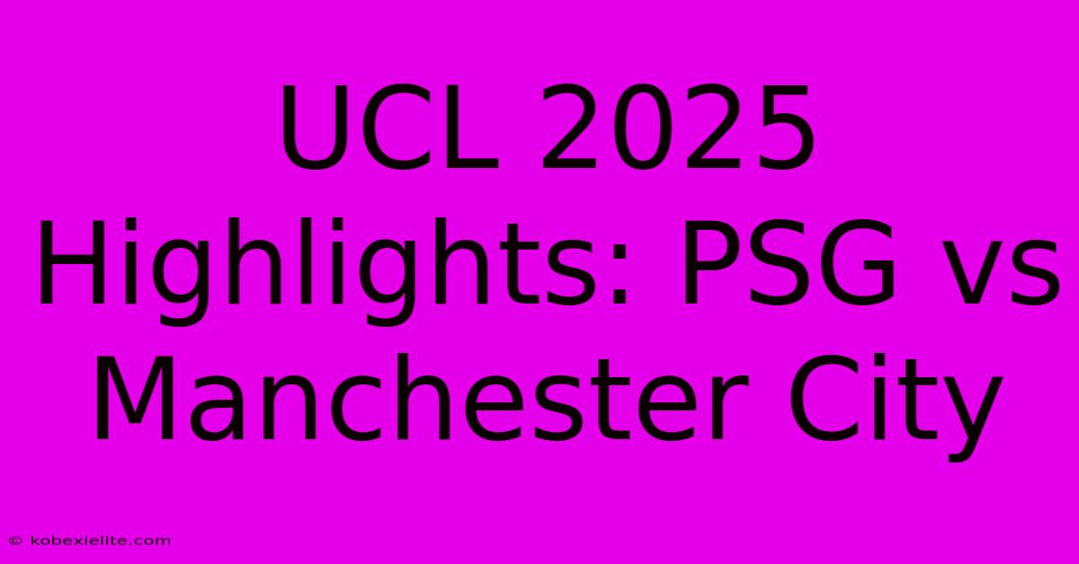 UCL 2025 Highlights: PSG Vs Manchester City