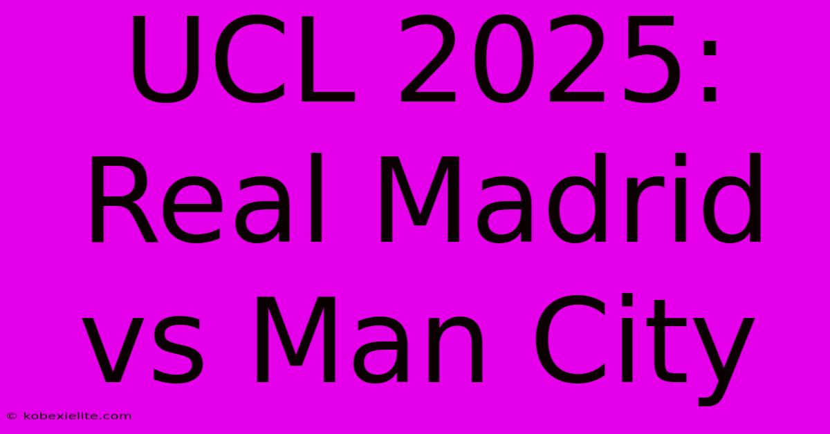 UCL 2025: Real Madrid Vs Man City