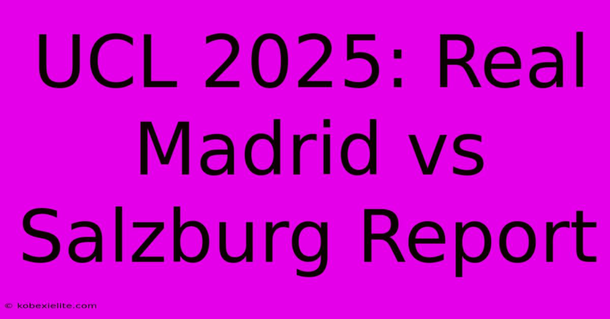 UCL 2025: Real Madrid Vs Salzburg Report