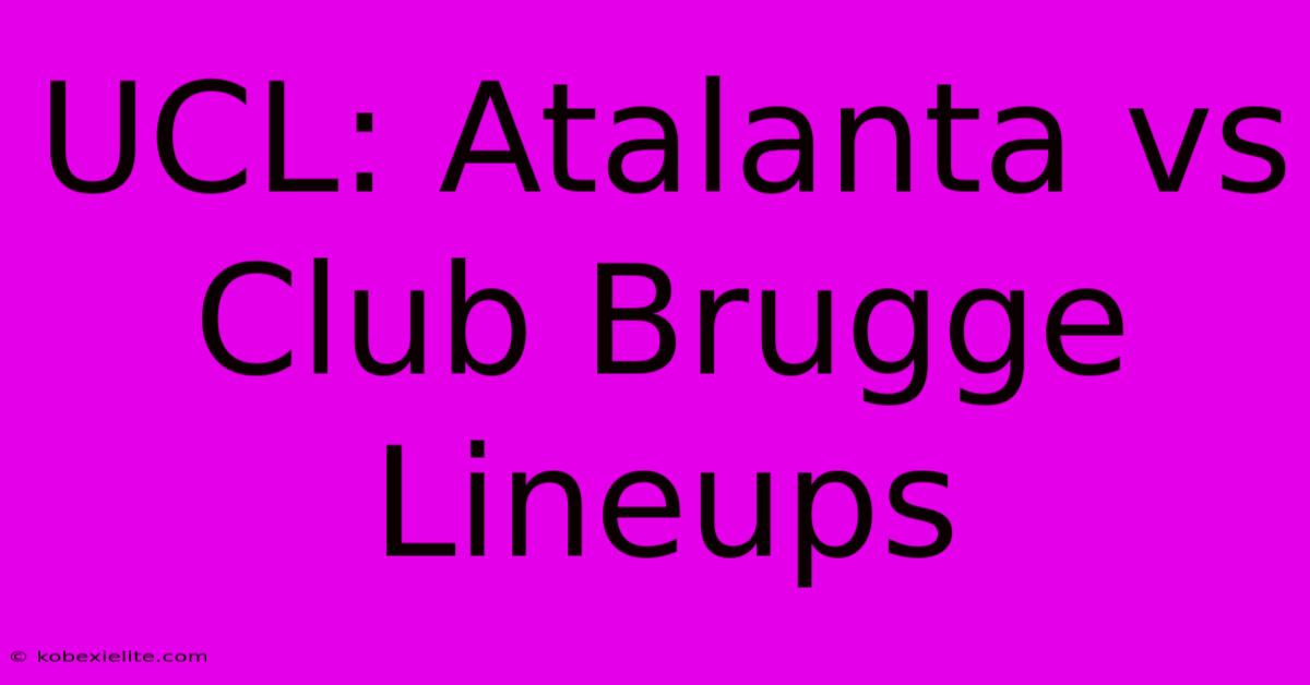 UCL: Atalanta Vs Club Brugge Lineups