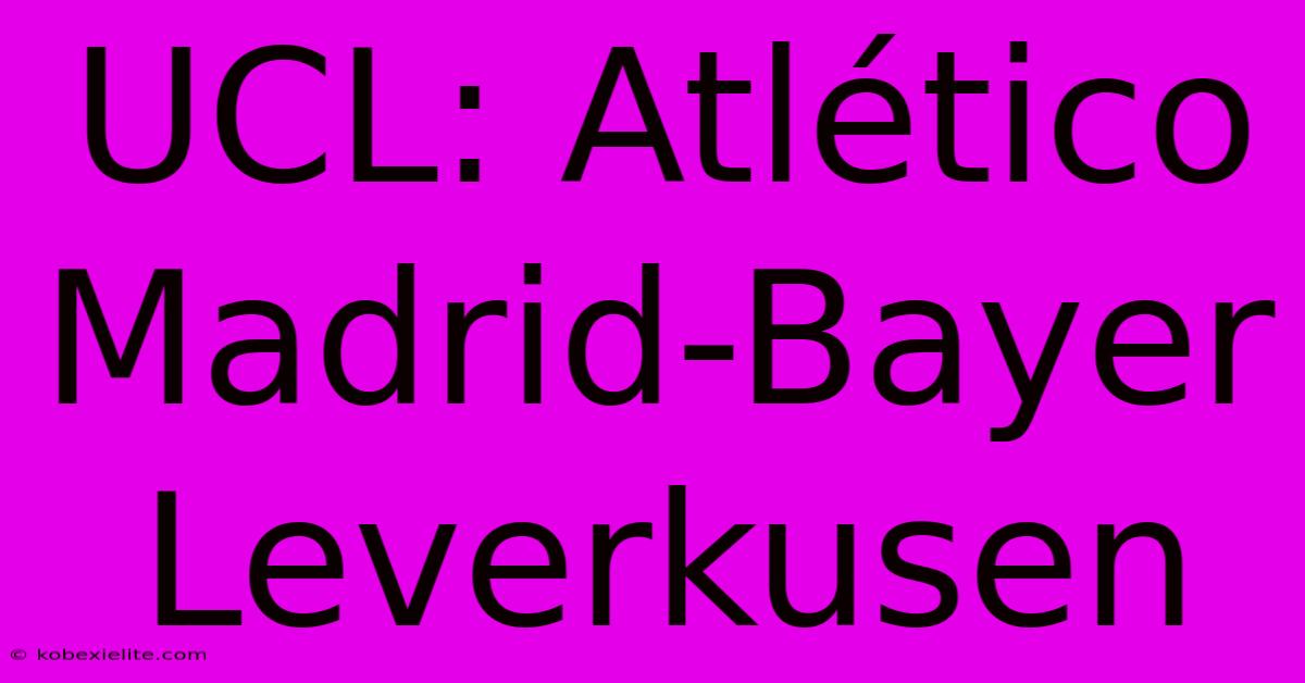 UCL: Atlético Madrid-Bayer Leverkusen