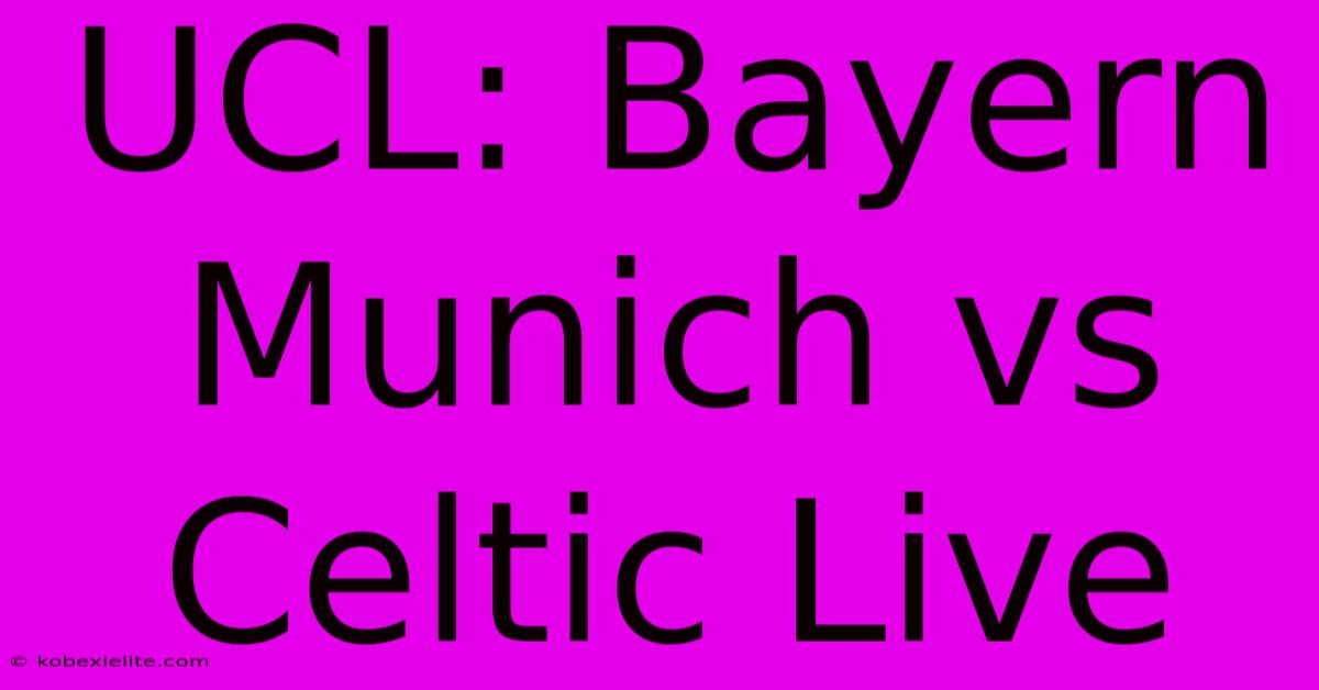 UCL: Bayern Munich Vs Celtic Live