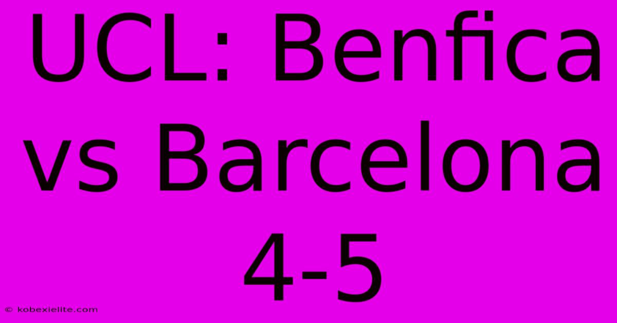 UCL: Benfica Vs Barcelona 4-5