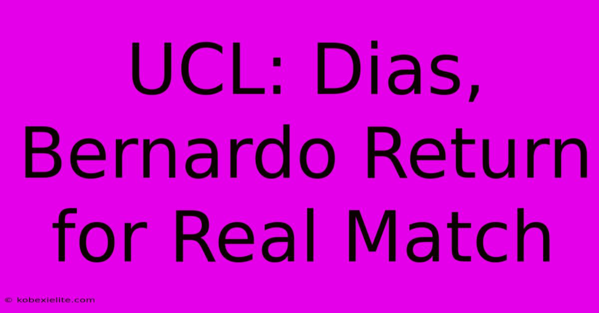 UCL: Dias, Bernardo Return For Real Match