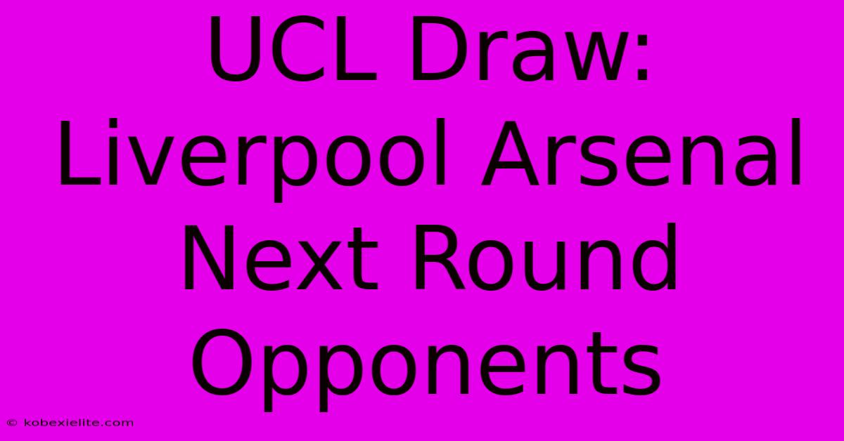 UCL Draw: Liverpool Arsenal Next Round Opponents