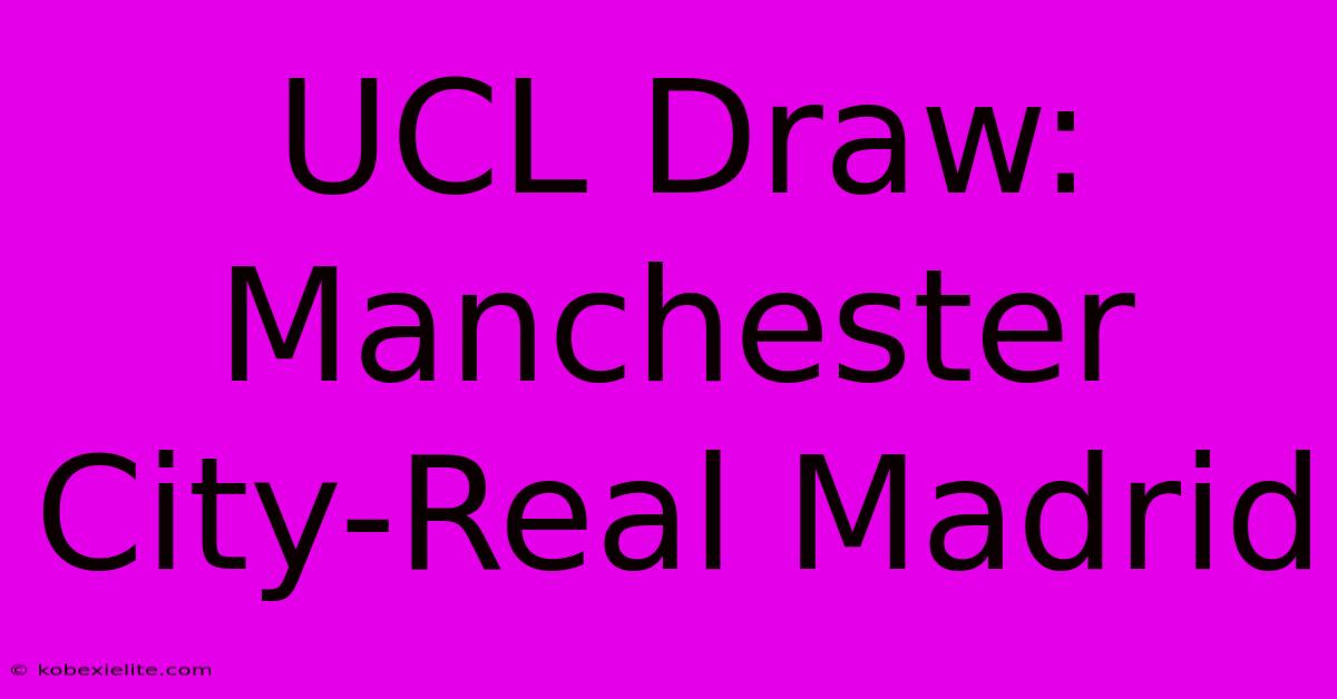 UCL Draw: Manchester City-Real Madrid