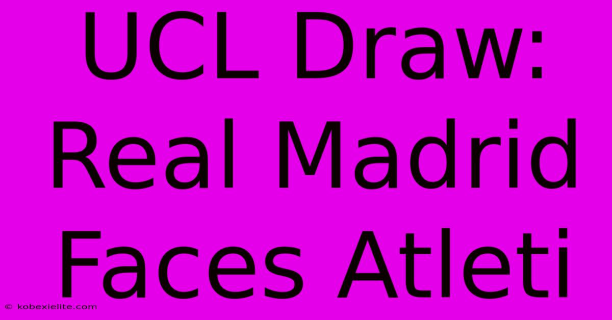 UCL Draw: Real Madrid Faces Atleti