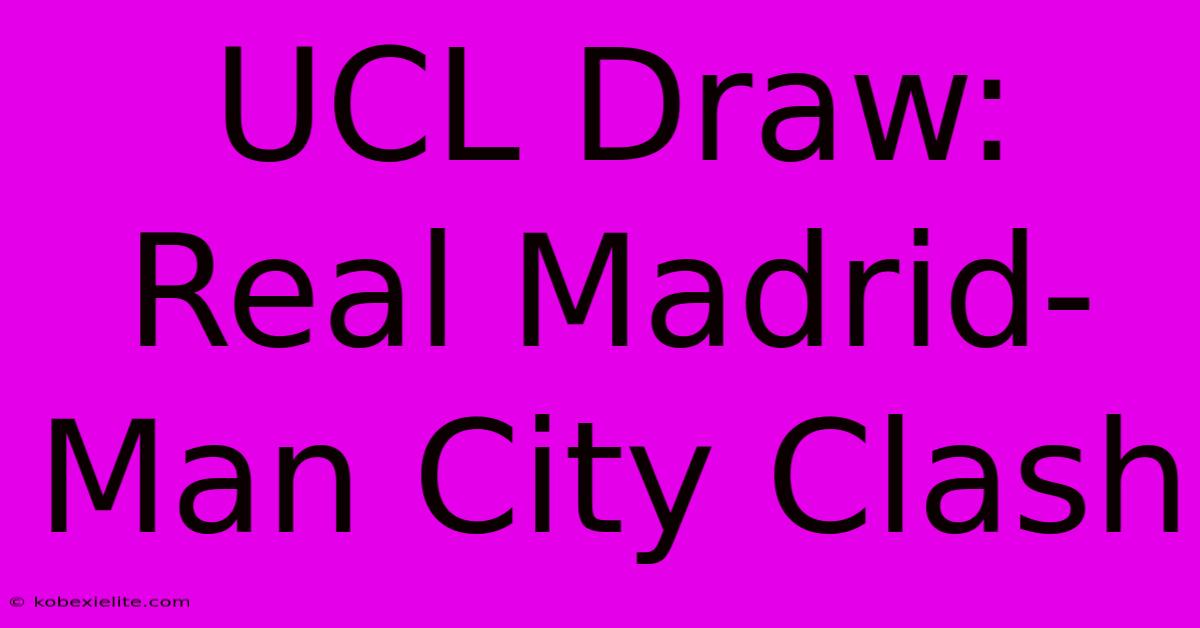 UCL Draw: Real Madrid-Man City Clash