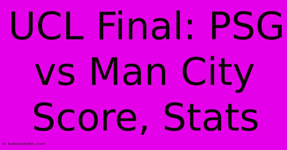 UCL Final: PSG Vs Man City Score, Stats