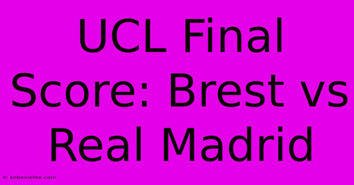 UCL Final Score: Brest Vs Real Madrid