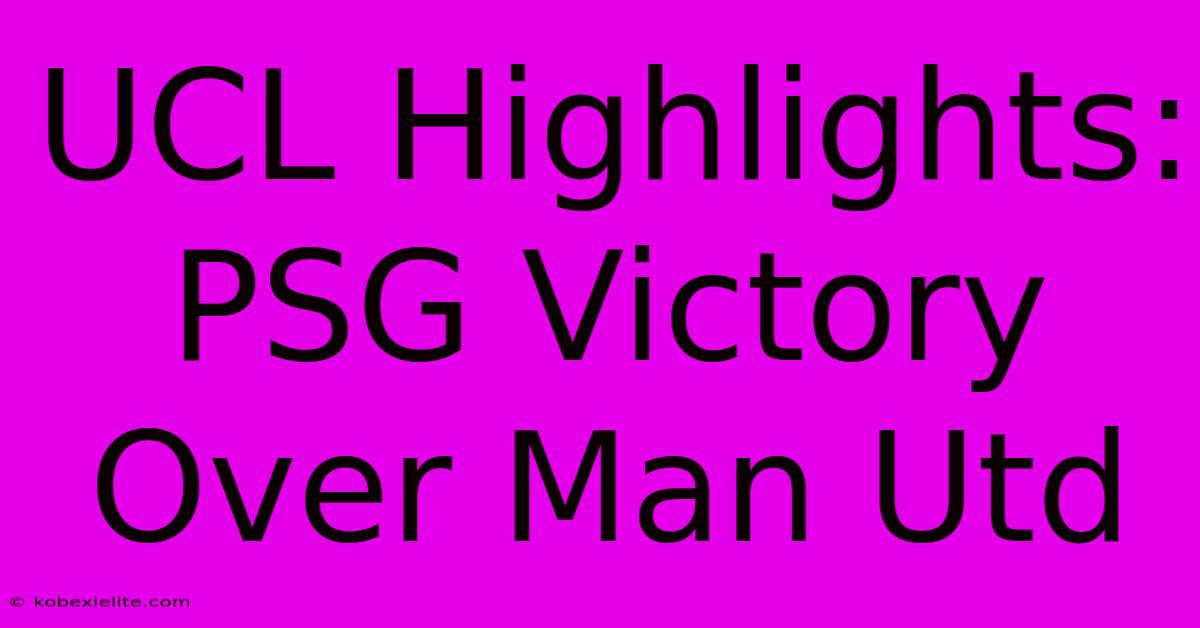 UCL Highlights: PSG Victory Over Man Utd