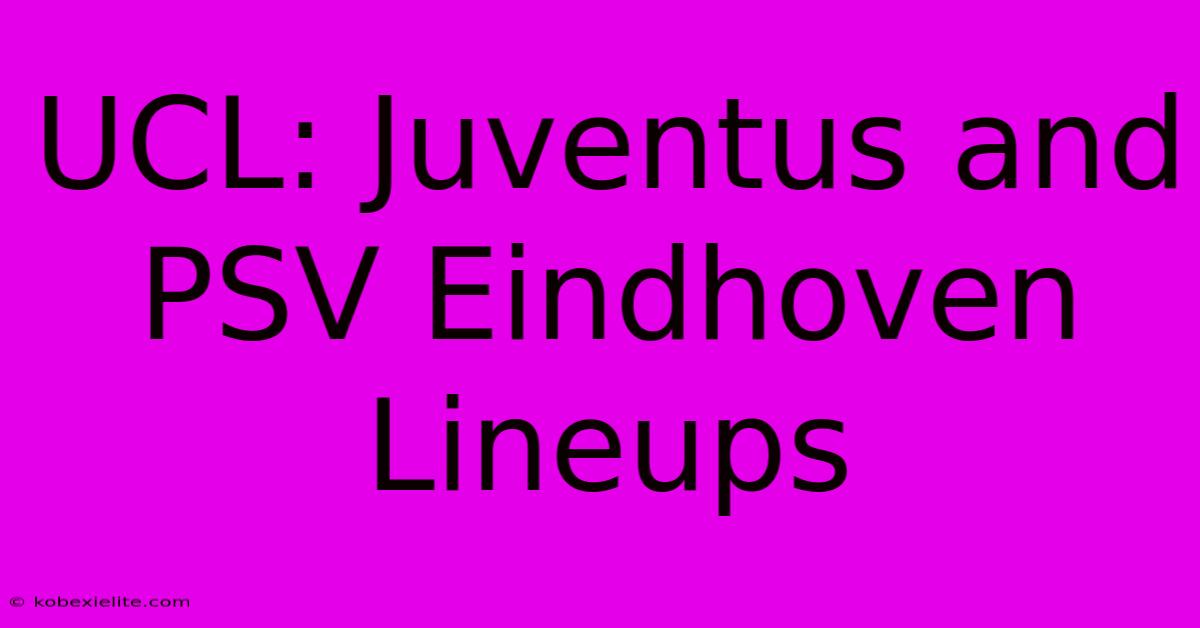 UCL: Juventus And PSV Eindhoven Lineups