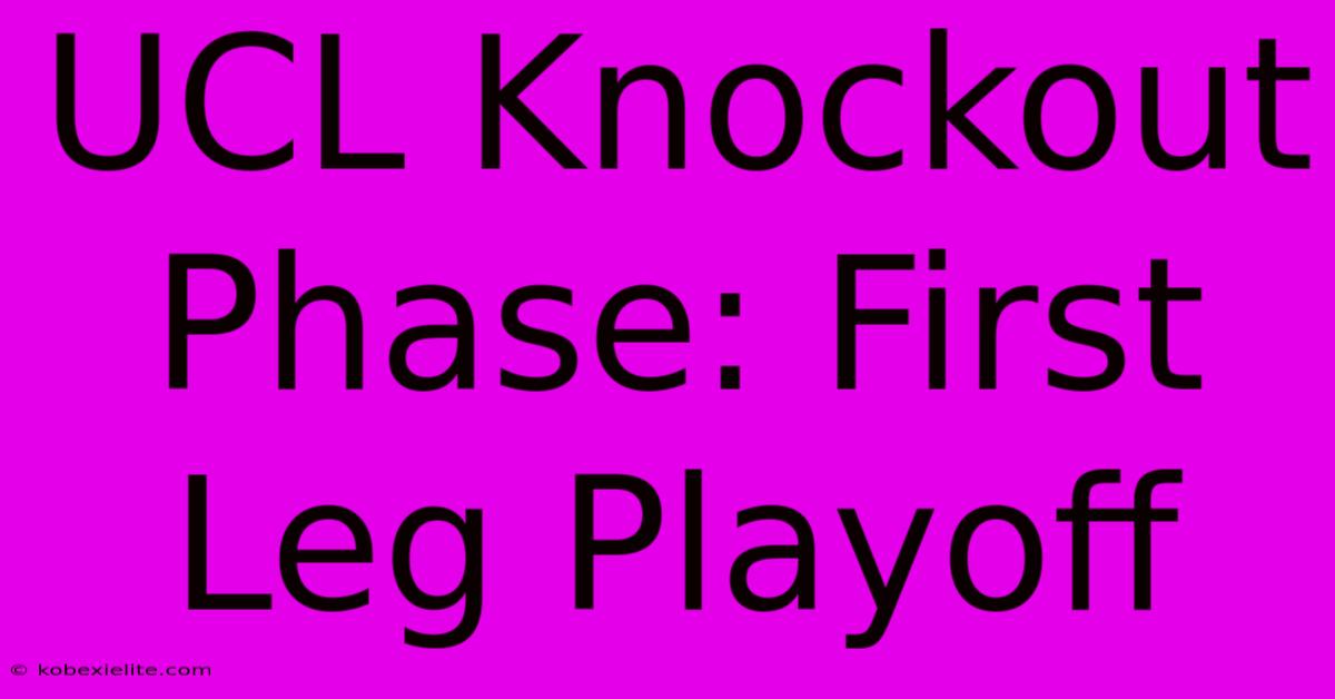 UCL Knockout Phase: First Leg Playoff