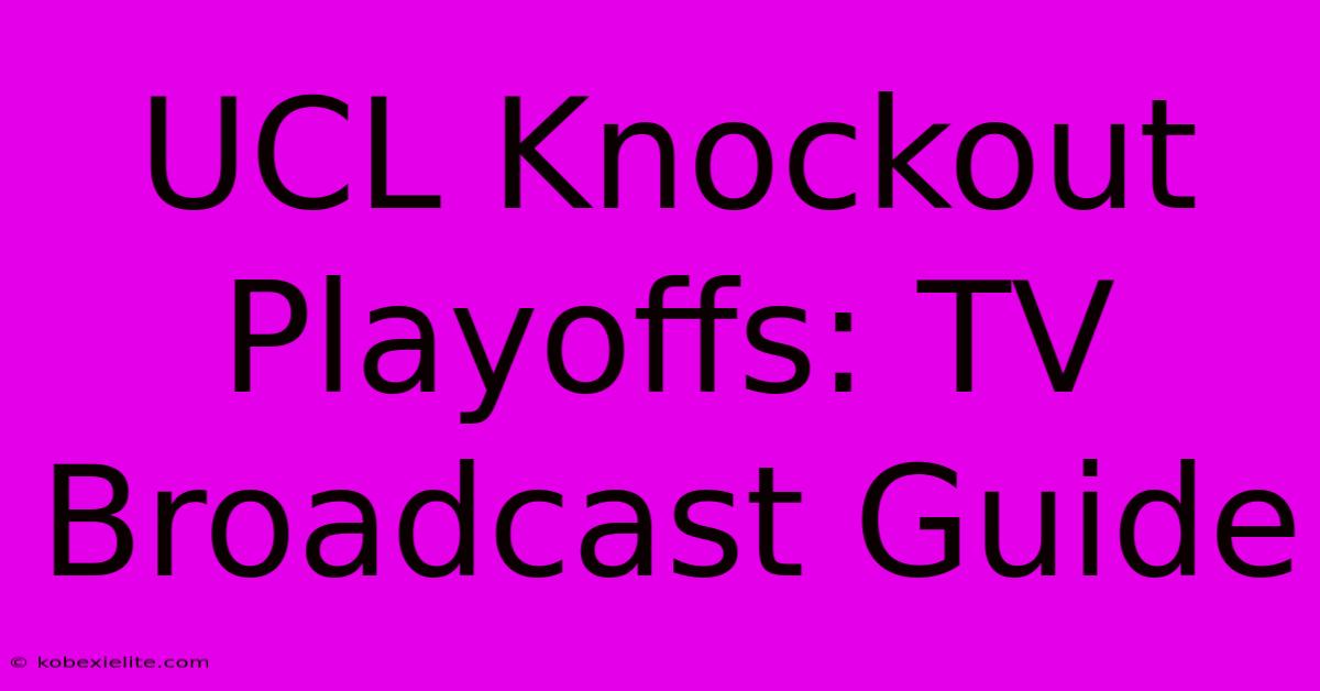 UCL Knockout Playoffs: TV Broadcast Guide