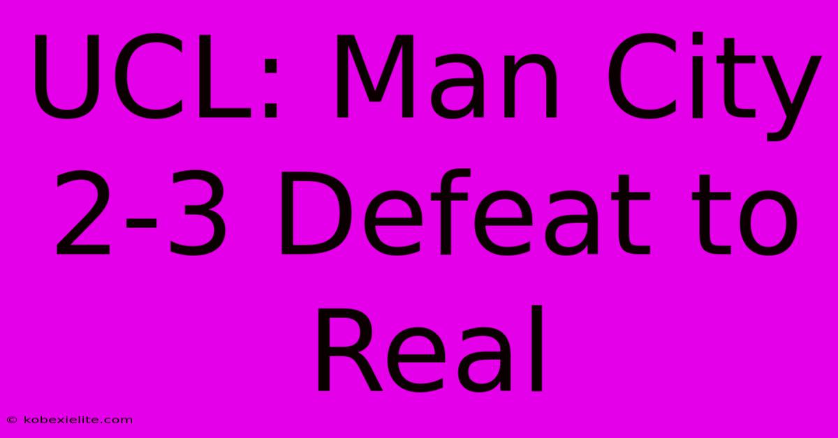 UCL: Man City 2-3 Defeat To Real