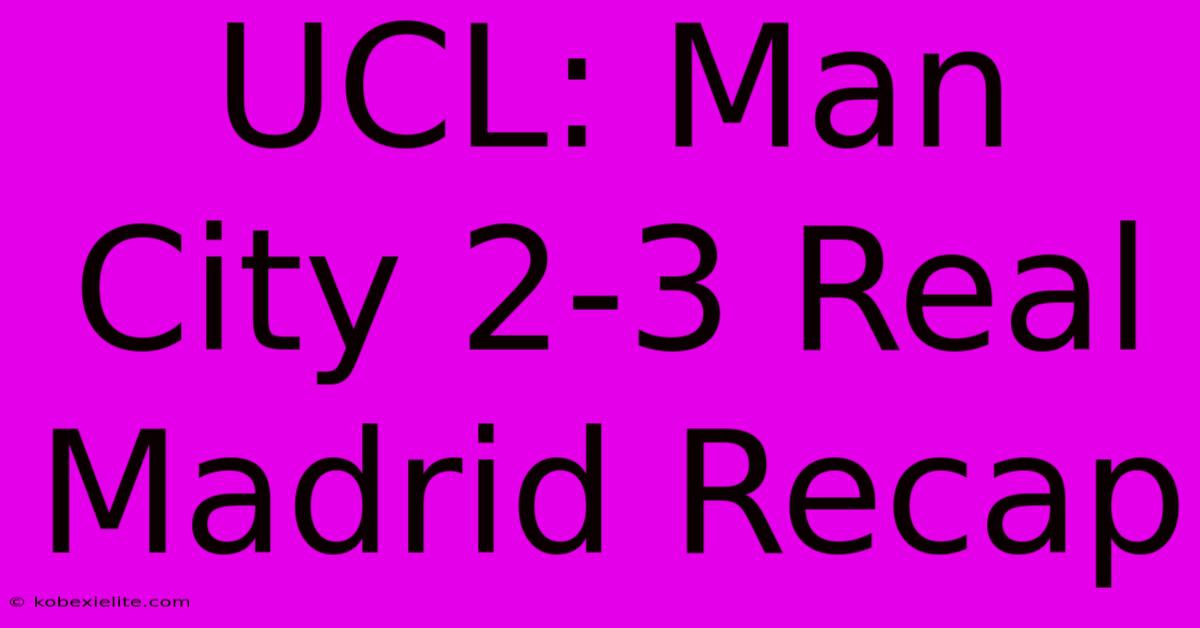 UCL: Man City 2-3 Real Madrid Recap