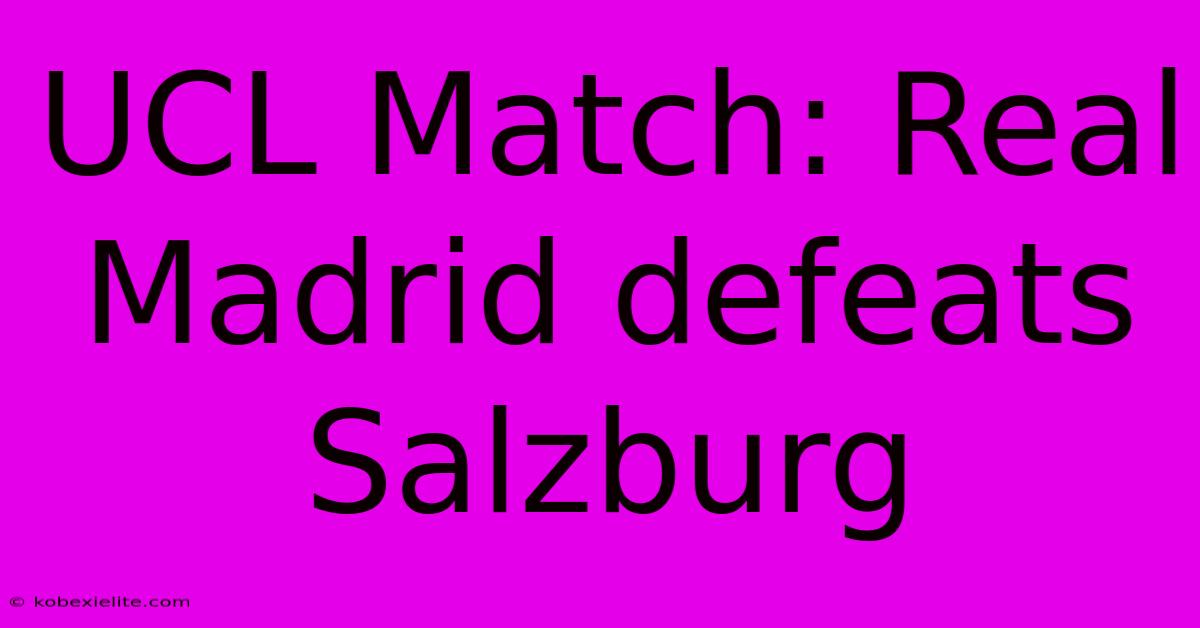 UCL Match: Real Madrid Defeats Salzburg