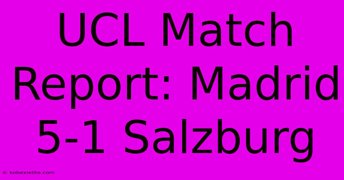 UCL Match Report: Madrid 5-1 Salzburg