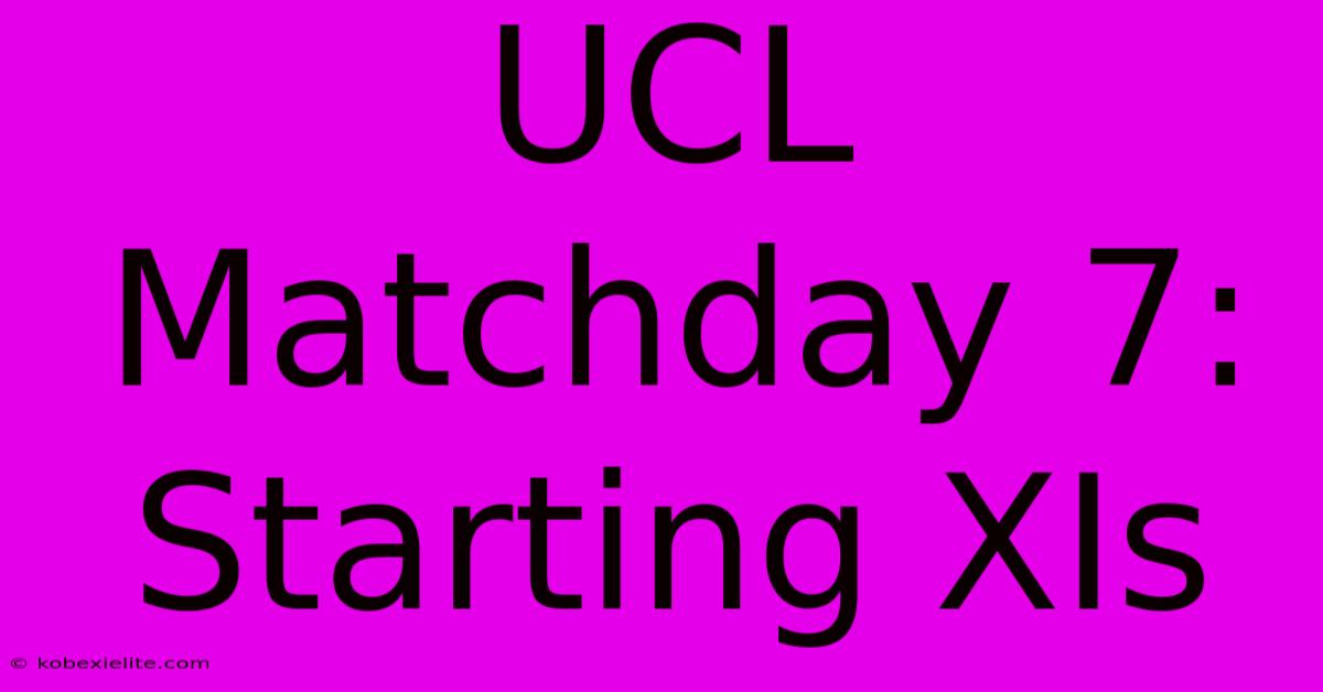 UCL Matchday 7: Starting XIs