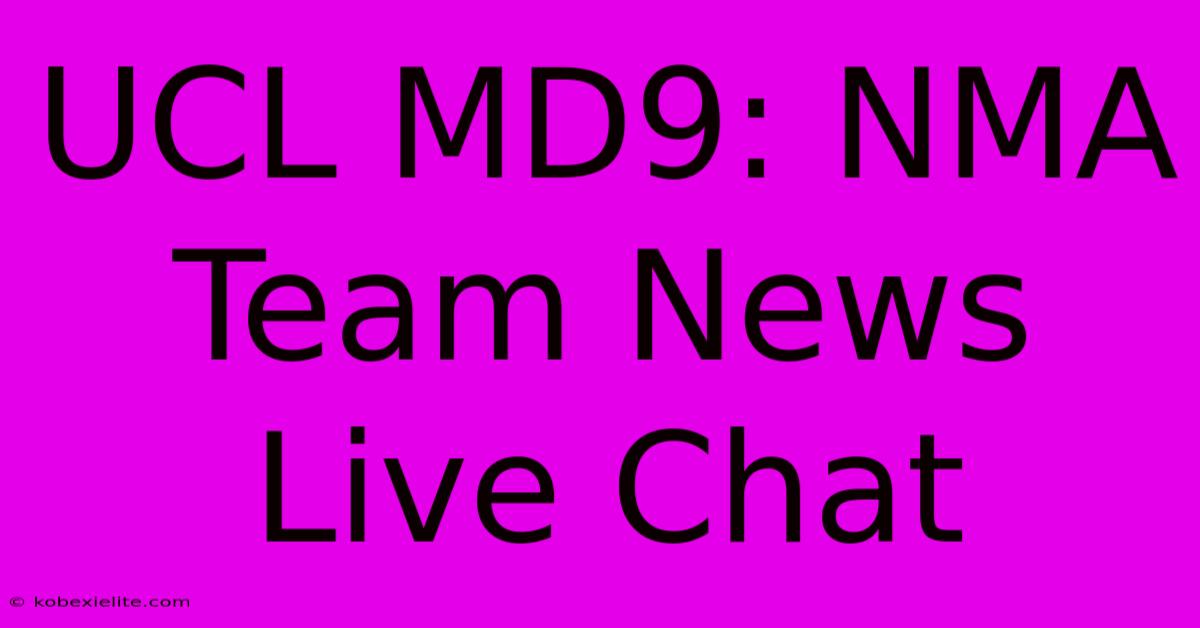 UCL MD9: NMA Team News Live Chat