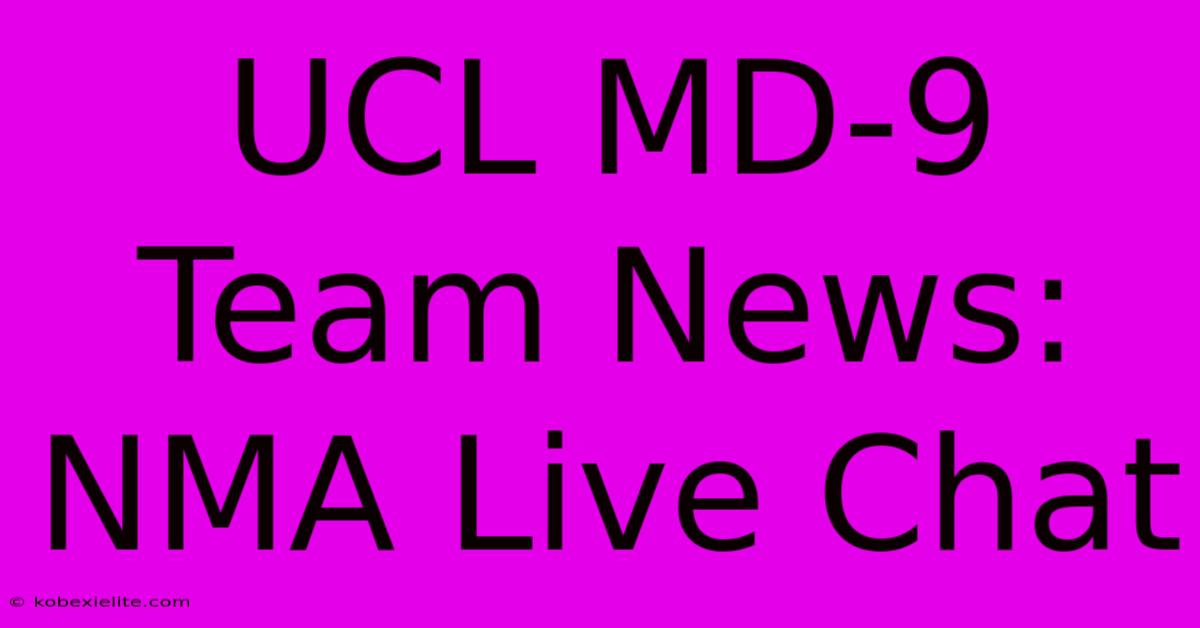 UCL MD-9 Team News: NMA Live Chat