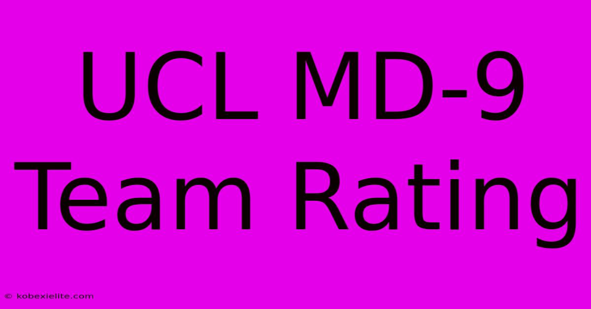 UCL MD-9 Team Rating