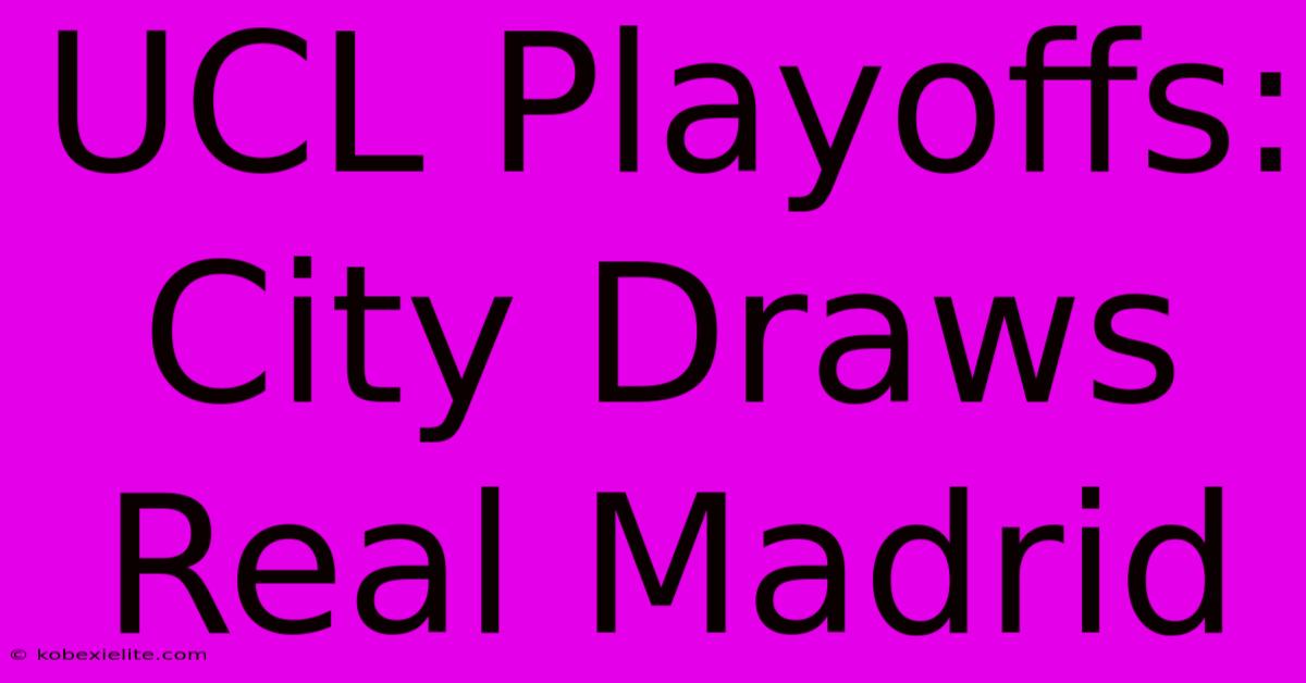 UCL Playoffs: City Draws Real Madrid