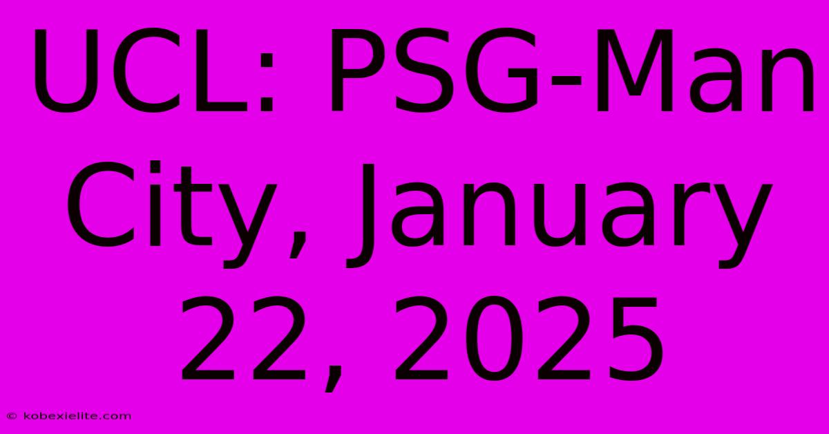 UCL: PSG-Man City, January 22, 2025