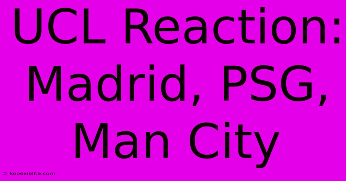 UCL Reaction: Madrid, PSG, Man City