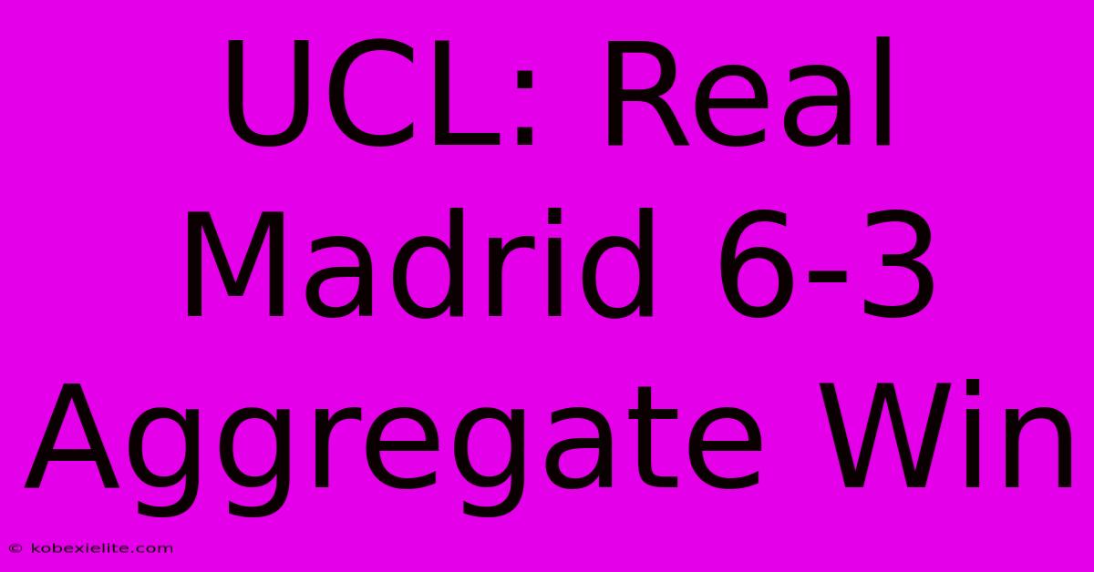 UCL: Real Madrid 6-3 Aggregate Win