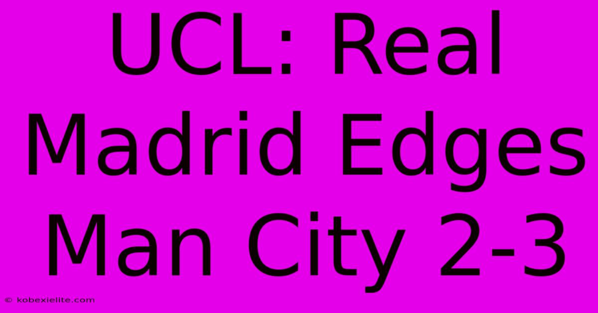 UCL: Real Madrid Edges Man City 2-3